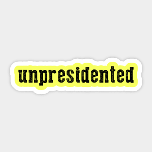 Unpresidented Sticker